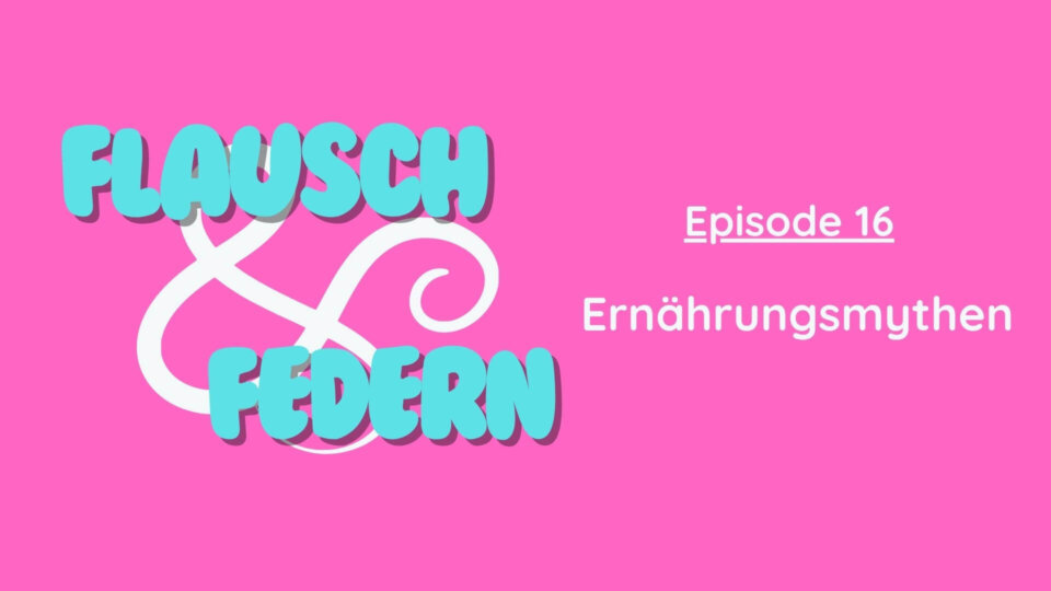 Flausch & Federn - Ernährungsmythen